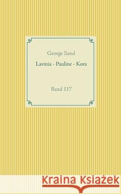 Lavinia - Pauline - Kora: Band 117 George Sand 9783752628883 Books on Demand - książka