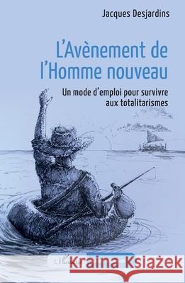 L'Av?nement de l'Homme nouveau: Un mode d'emploi pour survivre aux totalitarismes Jacques Desjardins 9782336546902 Editions L'Harmattan - książka