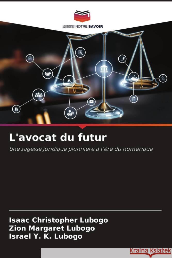 L'avocat du futur Isaac Christopher Lubogo Zion Margaret Lubogo Israel Y. K. Lubogo 9786207297245 Editions Notre Savoir - książka