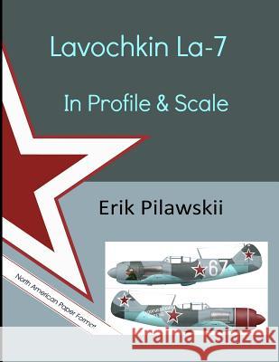 Lavochkin La-7 In Profile & Scale Erik Pilawskii 9780244378226 Lulu.com - książka