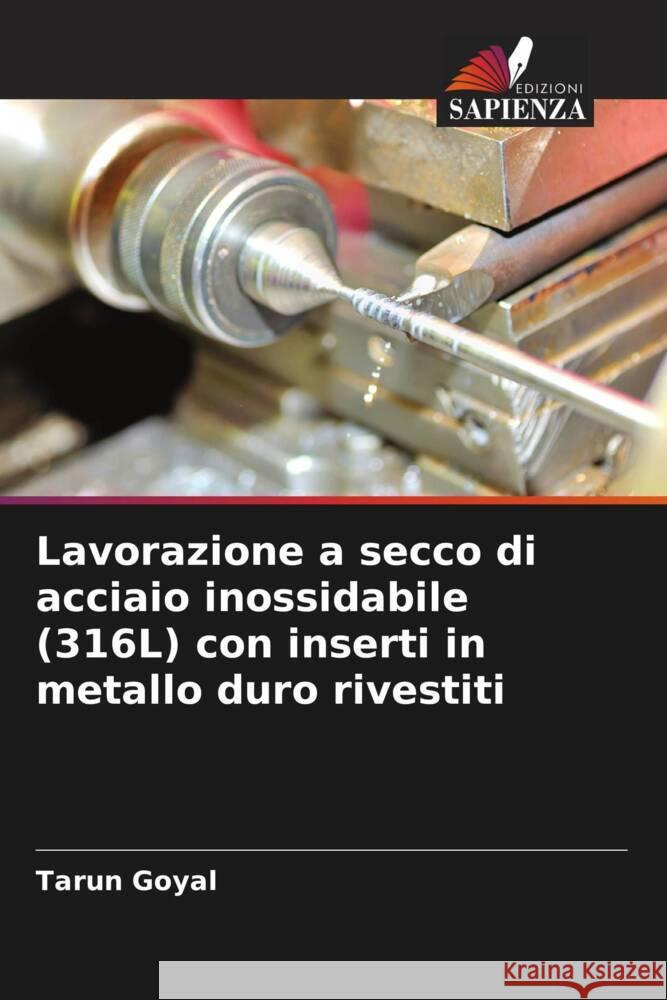 Lavorazione a secco di acciaio inossidabile (316L) con inserti in metallo duro rivestiti Tarun Goyal 9786206657521 Edizioni Sapienza - książka