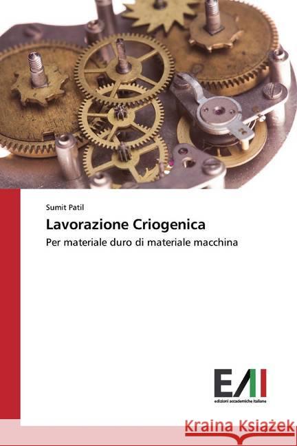 Lavorazione Criogenica : Per materiale duro di materiale macchina Patil, Sumit 9786202088770 Edizioni Accademiche Italiane - książka