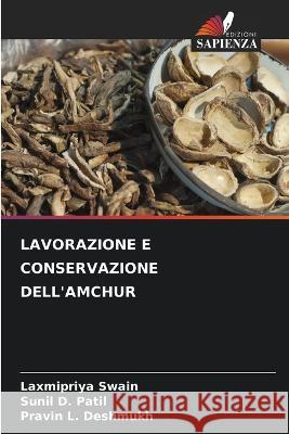 Lavorazione E Conservazione Dell\'amchur Laxmipriya Swain Sunil D. Patil Pravin L. Deshmukh 9786205259818 Edizioni Sapienza - książka