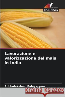 Lavorazione e valorizzazione del mais in India Subbulakshmi Malayappan 9786207882441 Edizioni Sapienza - książka