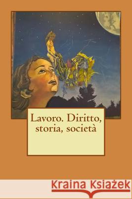 Lavoro. Diritto, storia, società Mattei, Enrico 9781511597784 Createspace - książka