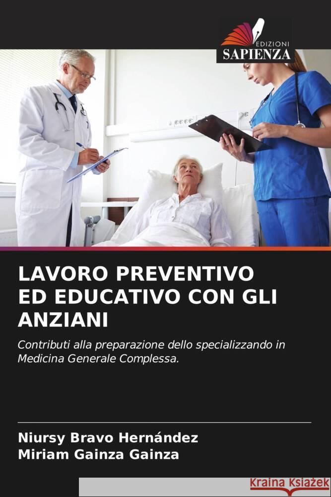 LAVORO PREVENTIVO ED EDUCATIVO CON GLI ANZIANI Bravo Hernández, Niursy, Gainza Gainza, Miriam 9786207035694 Edizioni Sapienza - książka