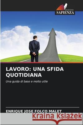 LAVORO: UNA SFIDA QUOTIDIANA FOLCO MALET, ENRIQUE JOSE 9786208849481 Edizioni Sapienza - książka
