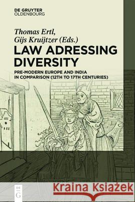 Law Addressing Diversity: Premodern Europe and India in Comparison (13th-18th Centuries) Gijs Kruijtzer, Thomas Ertl 9783110427189 De Gruyter - książka