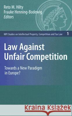 Law Against Unfair Competition: Towards a New Paradigm in Europe? Hilty, Reto 9783540718819 Springer - książka