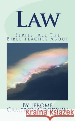 Law: All The Bible teaches About Goodwin, Jerome Cameron 9781466251625 Createspace - książka