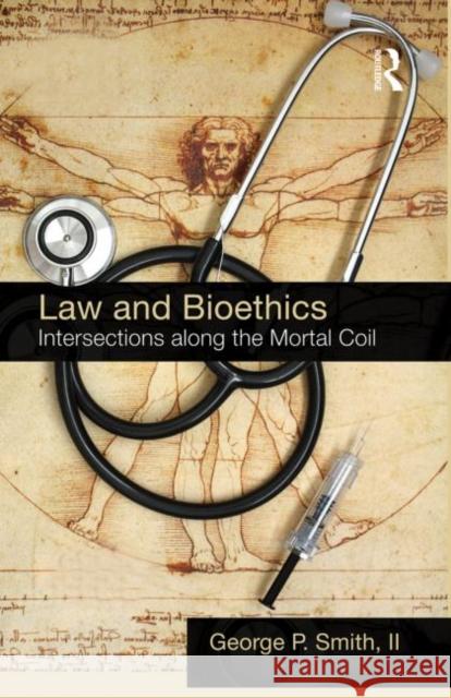 Law and Bioethics: Intersections Along the Mortal Coil Smith II, George P. 9780415741439 Routledge - książka