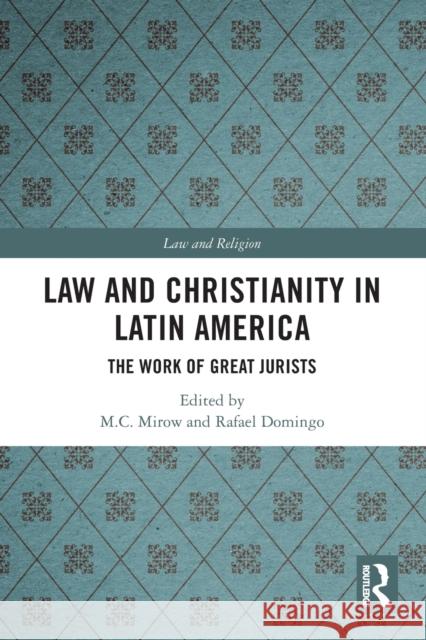 Law and Christianity in Latin America: The Work of Great Jurists Mirow, M. C. 9780367707484 Taylor & Francis Ltd - książka