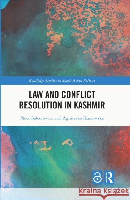 Law and Conﬂict Resolution in Kashmir Piotr Balcerowicz Agnieszka Kuszewska 9781032052038 Routledge - książka