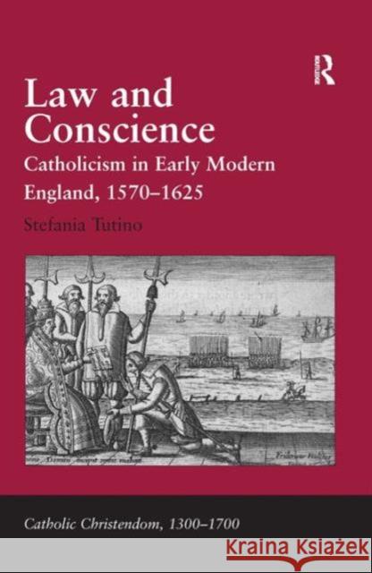 Law and Conscience: Catholicism in Early Modern England, 1570-1625 Tutino, Stefania 9780754657712 Ashgate Publishing Limited - książka