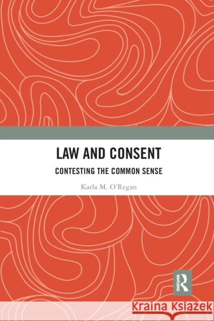 Law and Consent: Contesting the Common Sense Karla O'Regan 9780367785635 Routledge - książka