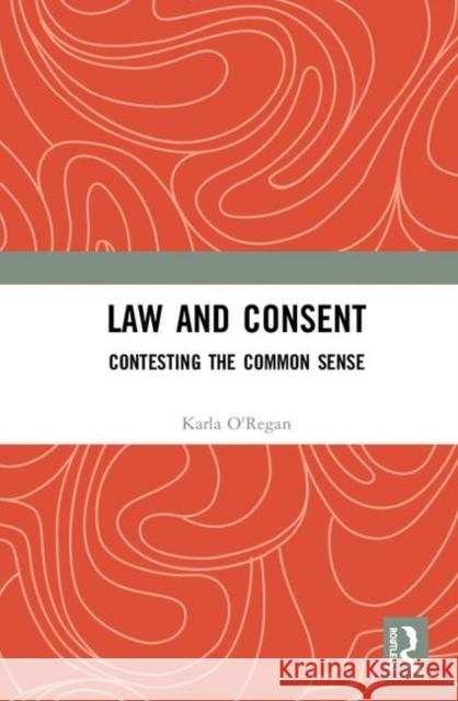Law and Consent: Contesting the Common Sense Karla O'Regan 9781138612501 Routledge - książka