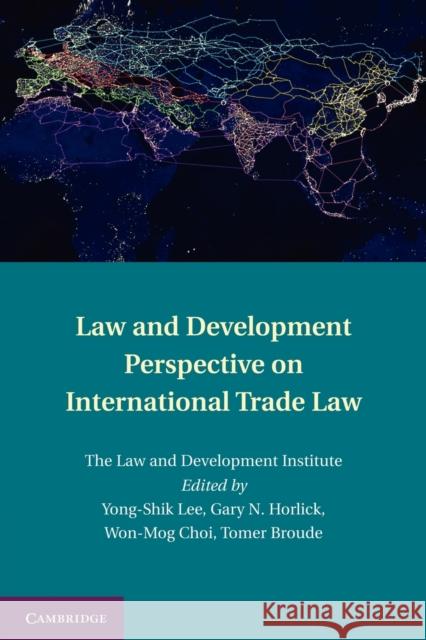 Law and Development Perspective on International Trade Law Yong-Shik Lee Gary Horlick Won-Mog Choi 9781107664890 Cambridge University Press - książka