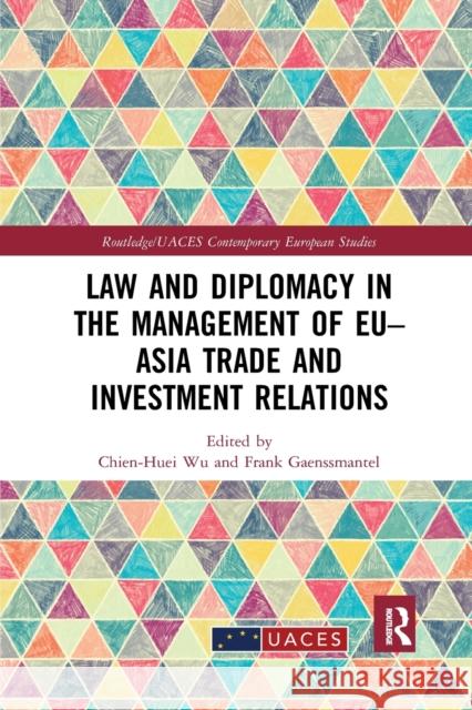 Law and Diplomacy in the Management of Eu-Asia Trade and Investment Relations Chien-Huei Wu Frank Gaenssmantel 9781032176376 Routledge - książka