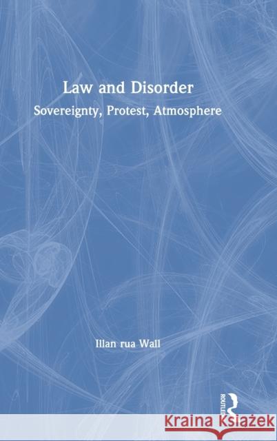 Law and Disorder: Sovereignty, Protest, Atmosphere Illan Ru 9780367675219 Routledge - książka