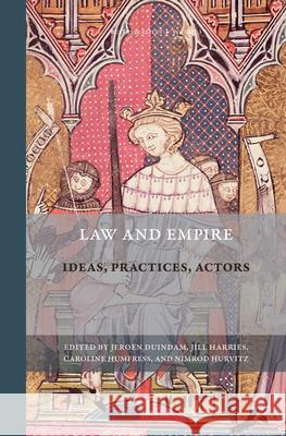 Law and Empire: Ideas, Practices, Actors Jeroen Duindam, Jill Diana Harries, Caroline Humfress, Hurvitz Nimrod 9789004245297 Brill - książka
