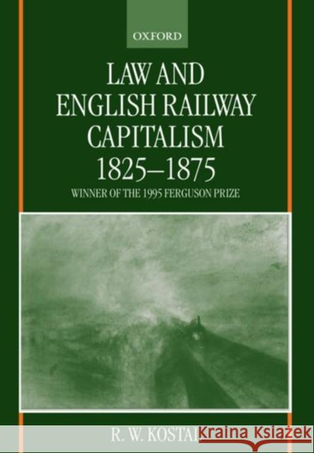 Law and English Railway Capitalism 1825-1875  9780198265672 OXFORD UNIVERSITY PRESS - książka