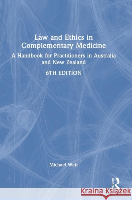 Law and Ethics in Complementary Medicine: A Handbook for Practitioners in Australia and New Zealand Michael Weir 9781032050881 Routledge - książka