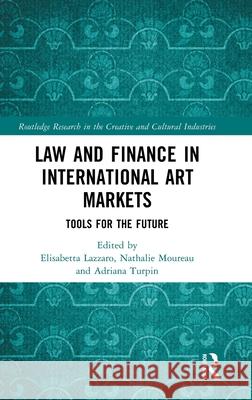 Law and Finance in International Art Markets: Tools for the Future Elisabetta Lazzaro Nathalie Moureau Adriana Turpin 9781032312705 Routledge - książka
