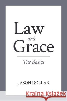 Law and Grace: The Basics Jason Dollar 9781986480321 Createspace Independent Publishing Platform - książka