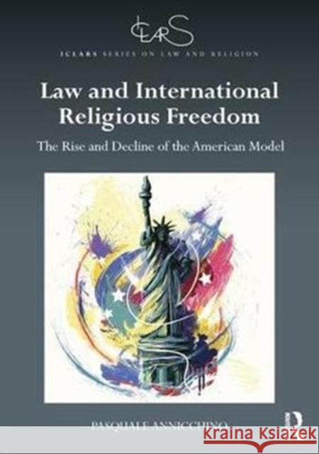 Law and International Religious Freedom: The Rise and Decline of the American Model Pasquale Annicchino Chiara Di Benedetto Brown 9781138282445 Routledge - książka