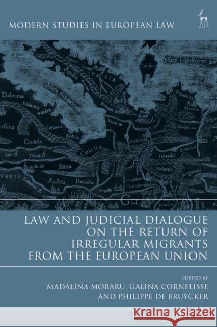 Law and Judicial Dialogue on the Return of Irregular Migrants from the European Union Madalina Moraru Galina Cornelisse Philippe de Bruycker 9781509922956 Hart Publishing - książka