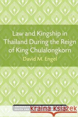 Law and Kingship in Thailand During the Reign of King Chulalongkorn David Engel 9780891480099 U of M Center for South East Asian Studi - książka