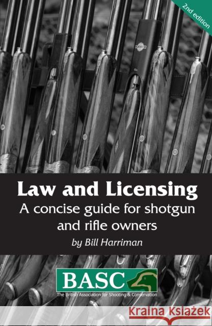 Law and Licensing: A Concise Guide for Shotgun and Rifle Owners Bill Harriman 9781846892806 Quiller Publishing Ltd - książka