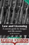 Law and Licensing: A Concise Guide for Shotgun and Rifle Owners Bill Harriman 9781846892806 Quiller Publishing Ltd