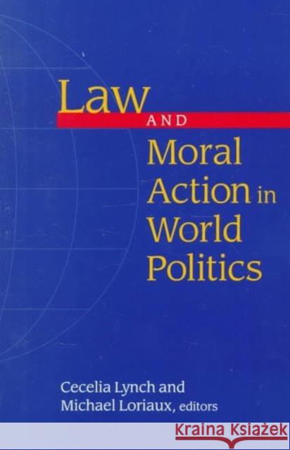 Law and Moral Action in World Politics Cecelia Lynch Michael Loriaux 9780816631711 University of Minnesota Press - książka