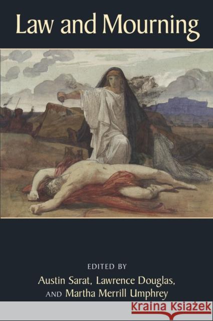 Law and Mourning Austin Sarat Lawrence Douglas Martha Merrill Umphrey 9781625342836 University of Massachusetts Press - książka