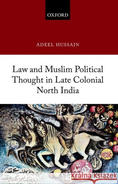 Law and Muslim Political Thought in Late Colonial North India Adeel Hussain (Assistant Professor of Le   9780192859778 Oxford University Press - książka