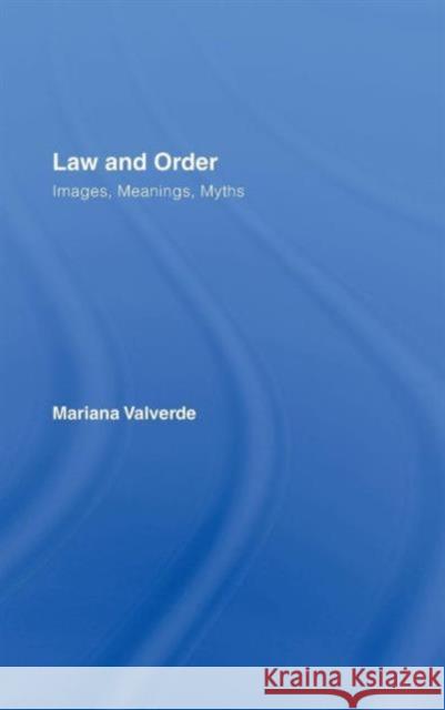 Law and Order: Images, Meanings, Myths Valverde, Mariana 9781904385837 Taylor & Francis - książka