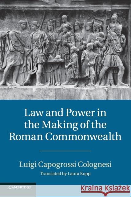 Law and Power in the Making of the Roman Commonwealth Luigi Capogross Laura Kopp 9781107420465 Cambridge University Press - książka