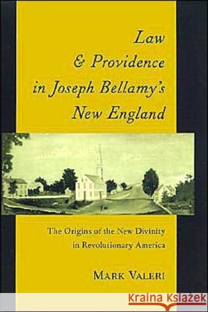 Law and Providence in Joseph Bellamy's New England: The Origins of the New Divinity in Revolutionary America Valeri, Mark 9780195086010 Oxford University Press - książka