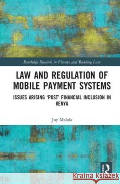 Law and Regulation of Mobile Payment Systems: Issues Arising 'Post' Financial Inclusion in Kenya Joy Malala 9781138739987 Routledge - książka