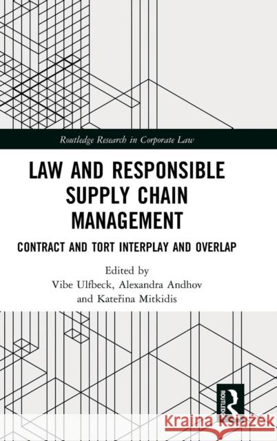 Law and Responsible Supply Chain Management: Contract and Tort Interplay and Overlap Vibe Ulfbeck Alexandra Andhov Katerina Mitkidis 9781138618404 Routledge - książka