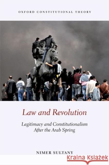 Law and Revolution: Legitimacy and Constitutionalism After the Arab Spring Nimer Sultany 9780198768890 Oxford Higher Education - książka