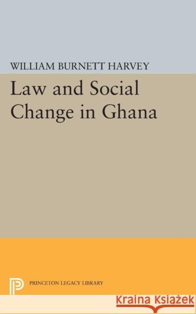 Law and Social Change in Ghana Harvey, William Burnett 9780691624204 John Wiley & Sons - książka