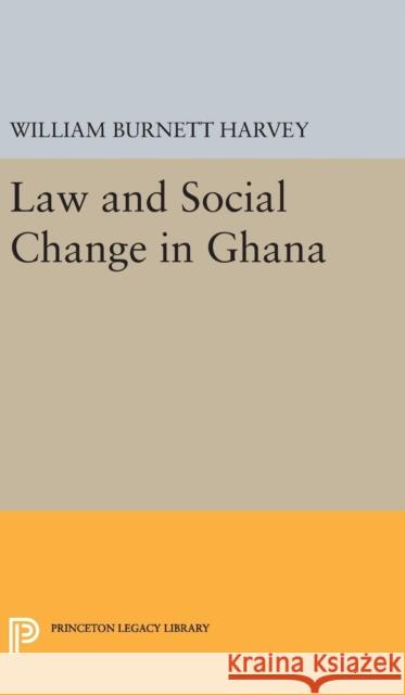 Law and Social Change in Ghana William Burnett Harvey 9780691650807 Princeton University Press - książka