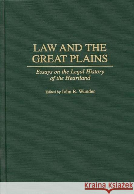 Law and the Great Plains: Essays on the Legal History of the Heartland Wunder, J. R. 9780313296802 Greenwood Press - książka