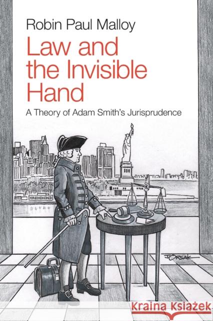 Law and the Invisible Hand: A Theory of Adam Smith's Jurisprudence Robin Paul Malloy 9781108812702 Cambridge University Press - książka
