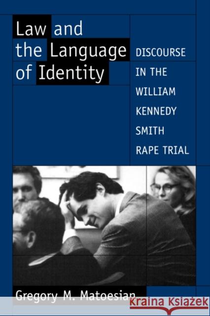 Law and the Language of Identity: Discourse in the William Kennedy Smith Rape Trial Matoesian, Gregory M. 9780195123302 Oxford University Press - książka