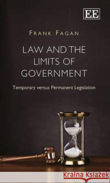Law and the Limits of Government: Temporary Versus Permanent Legislation Frank Fagan   9780857938657 Edward Elgar Publishing Ltd - książka