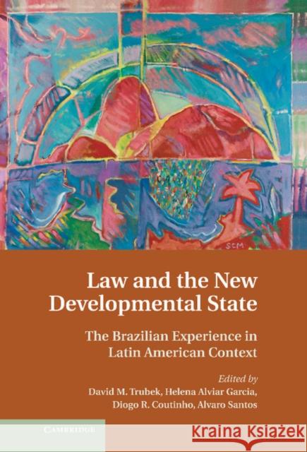 Law and the New Developmental State: The Brazilian Experience in Latin American Context David M. Trubek (University of Wisconsin, Madison), Helena Alviar Garcia (Universidad de los Andes, Colombia), Diogo R.  9781107031593 Cambridge University Press - książka