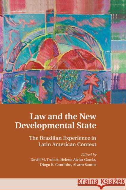 Law and the New Developmental State: The Brazilian Experience in Latin American Context David M. Trubek Helena Alvia Diogo R. Coutinho 9781107460102 Cambridge University Press - książka